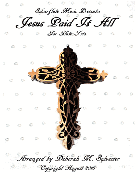 Jesus Paid It All (Flute Trio) (arr. Deborah M. Sylvester)