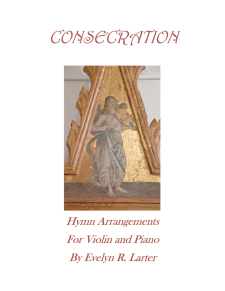 Consecration: Seven Hymn Arrangements for Violin and Piano (arr. Evelyn Larter Music)