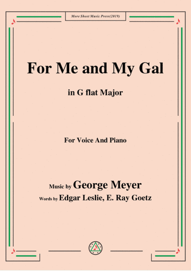 George Meyer-For Me and My Gal,in G flat Major,for Voice&Piano (arr. MSM)
