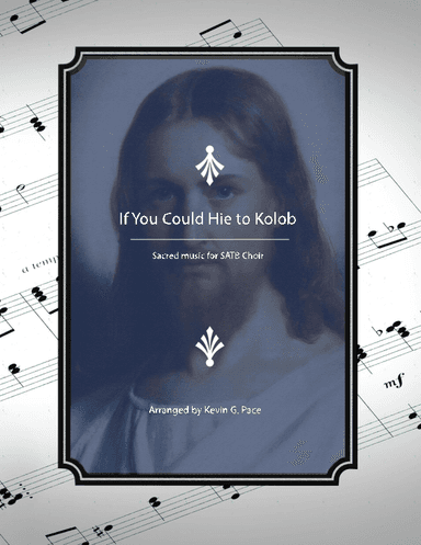 If You Could Hie To Kolob - SATB Choir with piano accompaniment (arr. Kevin G. Pace (ASCAP))