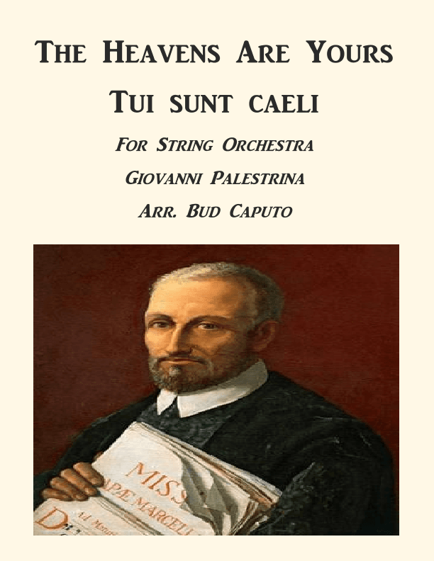 The Heavens Are Yours-Tui sunt caeli for String Orchestra (arr. Bud Caputo)