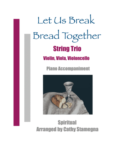 Let Us Break Bread Together - String Trio (Violins, Viola, Violoncello), Piano Accompaniment) (arr. Cathy Stamegna)