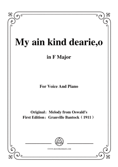 Bantock-Folksong,My ain kind dearie,o,in F Major,for Voice and Piano (arr. MSM)