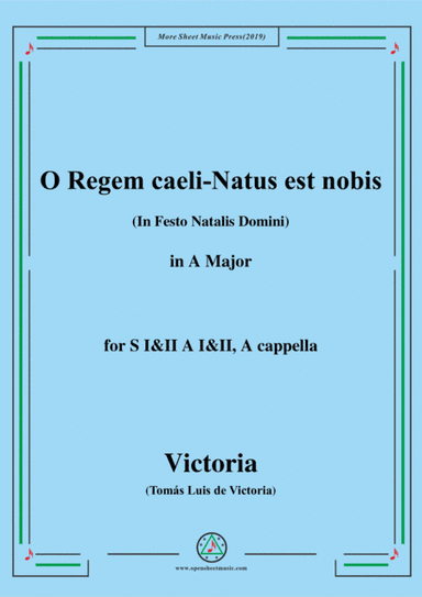 Victoria-O Regem caeli-Natus est nobis,in A Major,for SI&II AI&II,A cappella (arr. MSM)