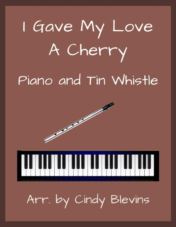 I Gave My Love A Cherry, Piano and Tin Whistle  (D) (arr. Cindy Blevins)
