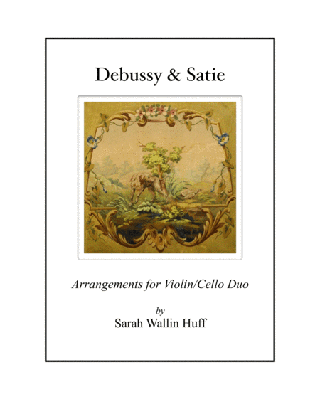 Debussy & Satie (Arrangements for Violin and Cello) (arr. Sarah Wallin Huff)