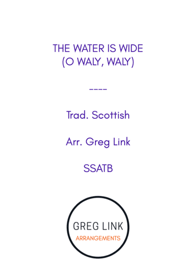 The Water is Wide (O Waly, Waly) - trad. Scottish (SSATB) (arr. Greg Link)