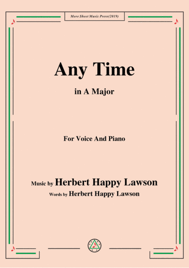 Herbert Happy Lawson-Any Time,in A Major,for Voice&Piano (arr. MSM)
