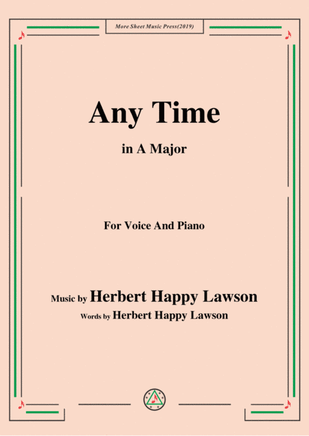 Herbert Happy Lawson-Any Time,in A Major,for Voice&Piano (arr. MSM)