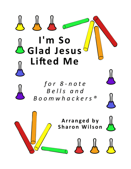 I'm So Glad Jesus Lifted Me (for 8-note Bells and Boomwhackers with Black and White Notes) (arr. Sharon Wilson)