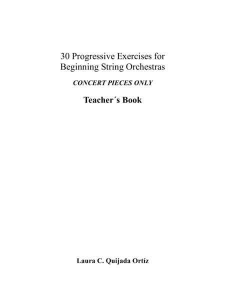 30 Progressive Exercises for Beginning String Orchestra. CONCERT PIECES ONLY. Teacher's book & parts (arr. Laura Quijada)