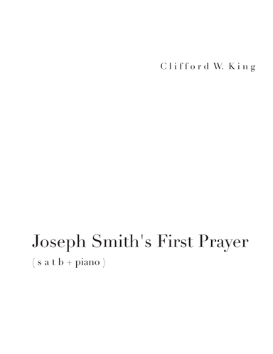 Joseph Smith's First Prayer ( s a t b + piano ) (arr. Clifford W. King)