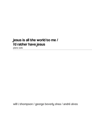 Jesus Is All The World To Me / I'd Rather Have Jesus (arr. André Alves)