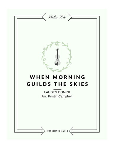 When Morning Guilds the Skies - Violin Solo (arr. Kristin Campbell)