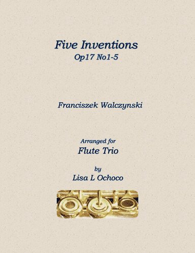 Five Inventions Op17 No1-5 for Flute Trio (arr. Lisa L Ochoco)