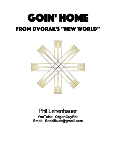 Goin' Home (New World:  Dvorak), organ work by Phil Lehenbauer (arr. Phil Lehenbauer)
