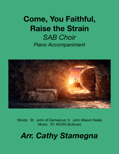 Come, You Faithful, Raise the Strain (SAB Choir, Accompaniment) (arr. Cathy Stamegna)