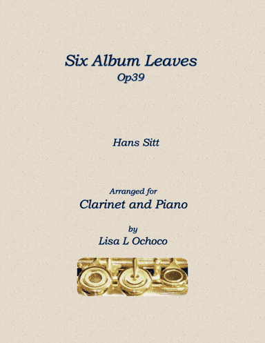 Six Album Leaves Op39 for Bb Clarinet and Piano (arr. Lisa L Ochoco)