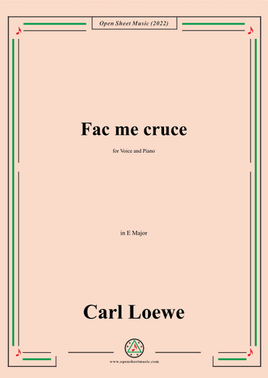Loewe-Fac me cruce,in E Major,for Voice and Piano (arr. OSM Press)