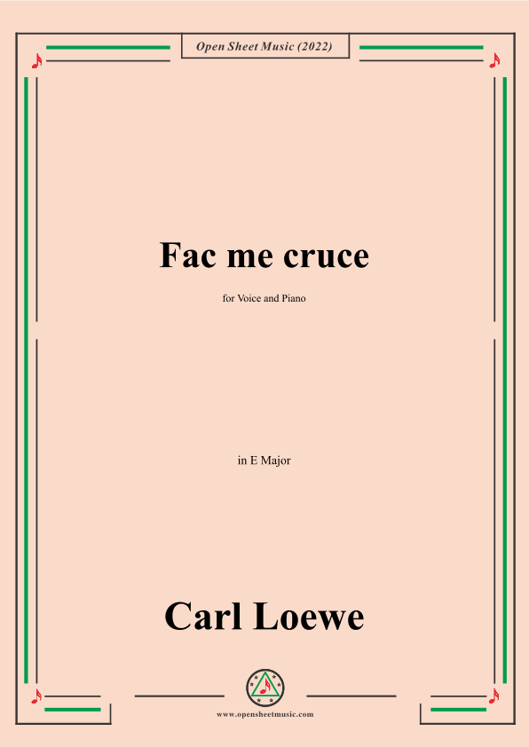 Loewe-Fac me cruce,in E Major,for Voice and Piano (arr. OSM Press)