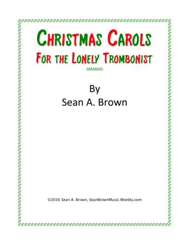Christmas Carols for the Lonely Trombonist, Vol. 1 (arr. Sean A. Brown)