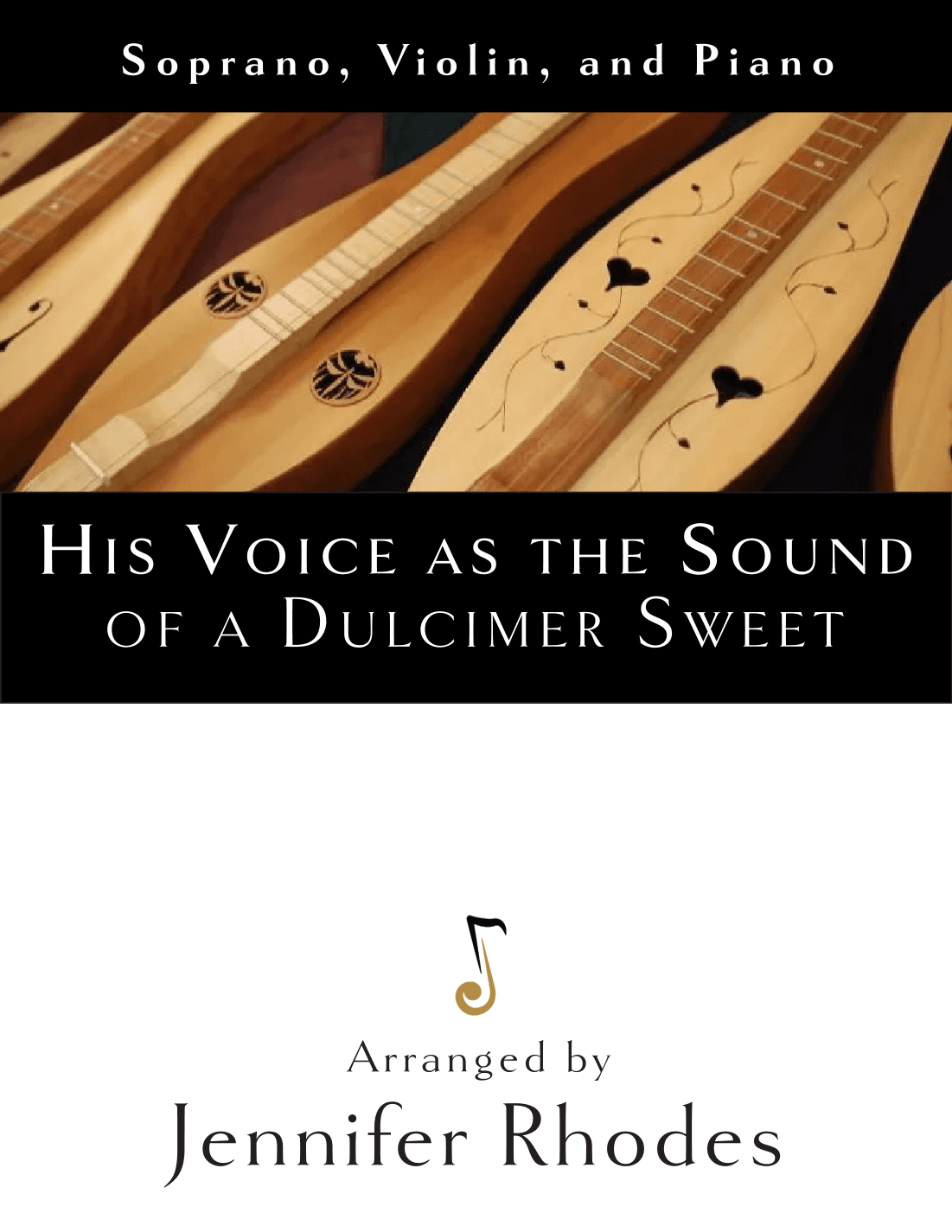 His Voice as the Sound of the Dulcimer Sweet (for soprano, violin, and piano) (arr. Jennifer Rhodes)
