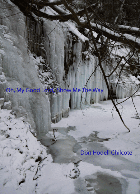Oh, My Good Lord, Show Me The Way (arr. Don Hodell Chilcote)