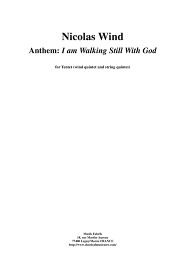 Nicolas Wind:  Anthem: I am Walking Still With God for wind quintet and string quintet