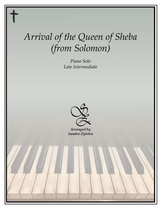 Arrival of the Queen of Sheba (from "Solomon") (late intermediate piano solo) (arr. Sandra Zylstra)