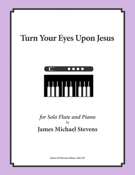 Turn Your Eyes Upon Jesus - Solo Flute (arr. James Michael Stevens)
