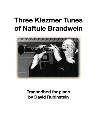 Three Klezmer Tunes of Naftule Brandwein (for piano) (arr. David Rubinstein)