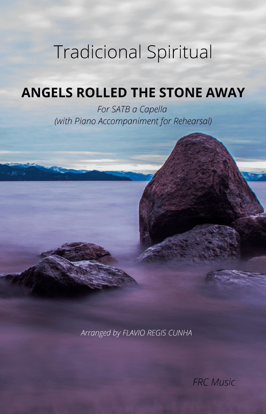 Angels Rolled the Stone away (For SATB a Capella with piano accompaniment) (arr. Flávio Régis Cunha)