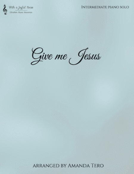 Give Me Jesus (arr. Amanda Tero)