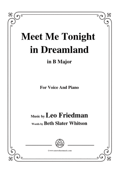 Leo Friedman-Meet Me Tonight in Dreamland,in B Major,for Voic&Piano (arr. MSM)