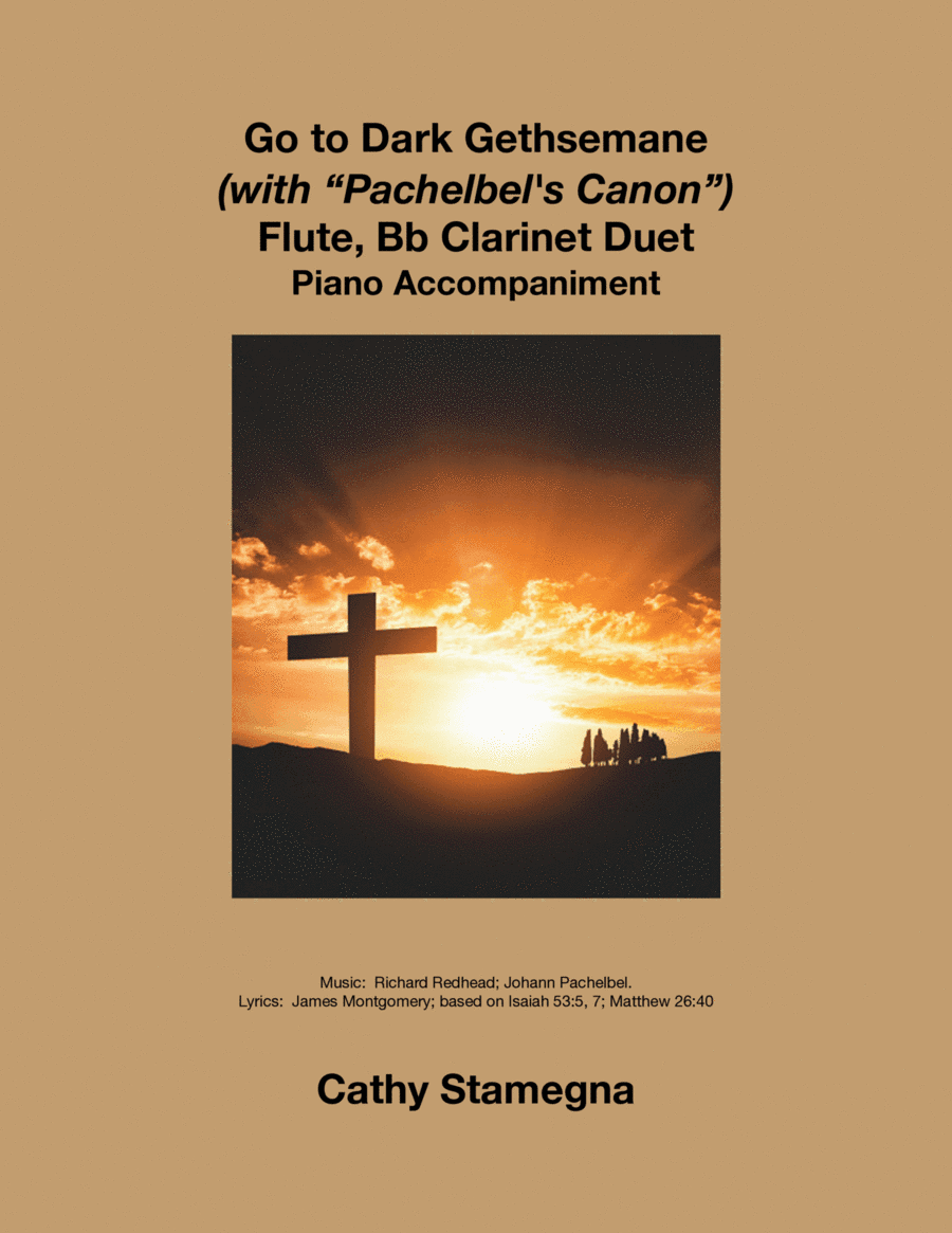 Go to Dark Gethsemane (with "Pachelbel’s Canon") (Flute, Bb Clarinet Duet, Piano Accompaniment) (arr. Cathy Stamegna)