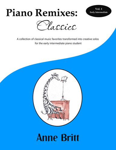 Piano Remixes: Classics Vol. 1, early intermediate book (arr. Anne Britt)