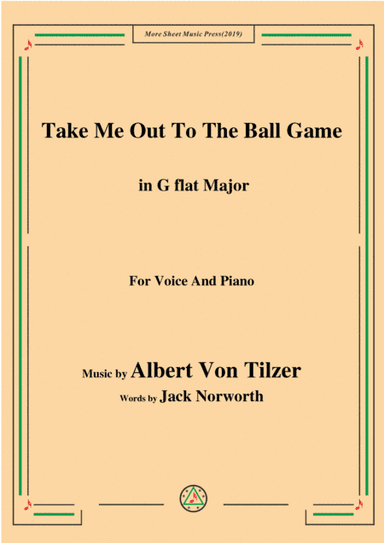 Albert Von Tilzer-Take Me Out To The Ball Game,in G flat Major,for Voice&Piano (arr. MSM)
