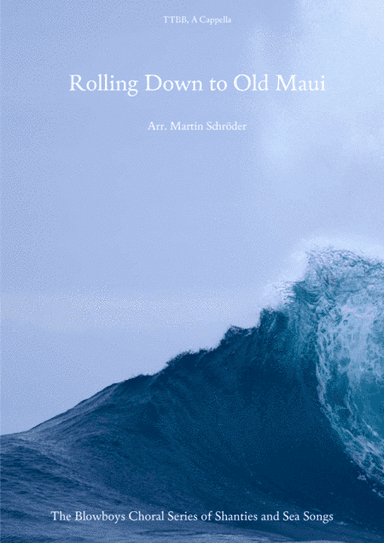 Rolling Down to Old Maui (TTBB) - Sea Shanty arranged for men's choir (Blowboys) (arr. Martin Schröder)