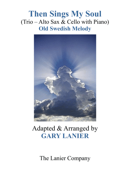 THEN SINGS MY SOUL (Trio – Alto Sax & Cello with Piano and Parts) (arr. Gary Lanier)