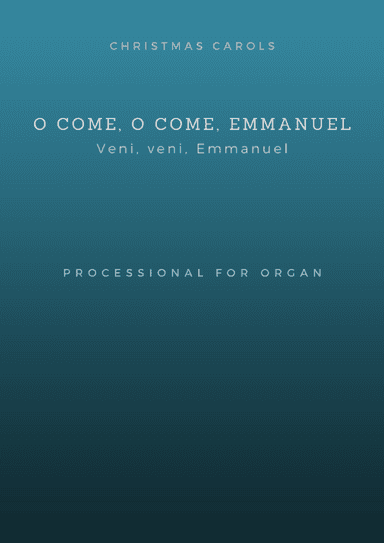 O come, O come, Emmanuel (Processional for Organ) (arr. F. Bernardo)