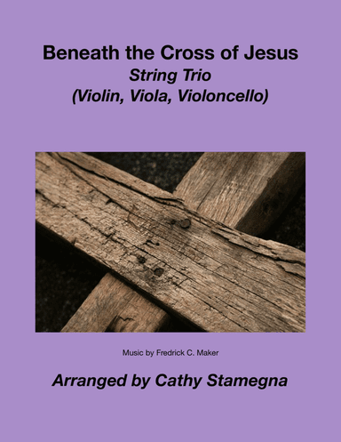 Beneath the Cross of Jesus (String Trio) (Violin, Viola, Violoncello) (arr. Cathy Stamegna)