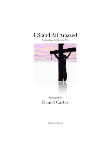 I Stand All Amazed—Medium-Range Vocal Solo and Piano (arr. Daniel Carter)