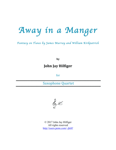 Away in A Manger: Fantasy on Tunes by James Murray and William Kirkpatrick (Saxophone Quartet) (arr. John Jay Hilfiger)