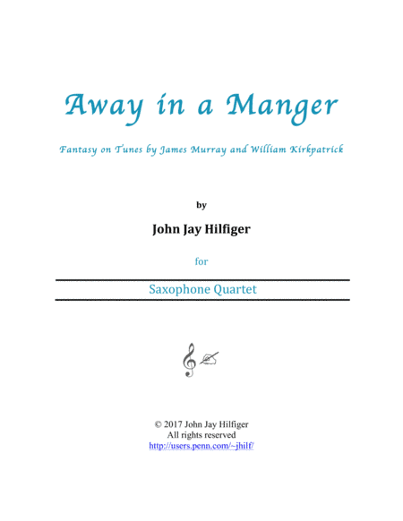 Away in A Manger: Fantasy on Tunes by James Murray and William Kirkpatrick (Saxophone Quartet) (arr. John Jay Hilfiger)