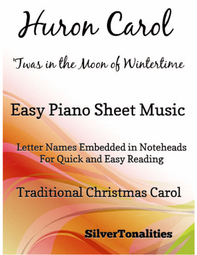 Huron Carol Twas in the Moon of Wintertime Easy Piano Sheet Music (arr. SilverTonalities)