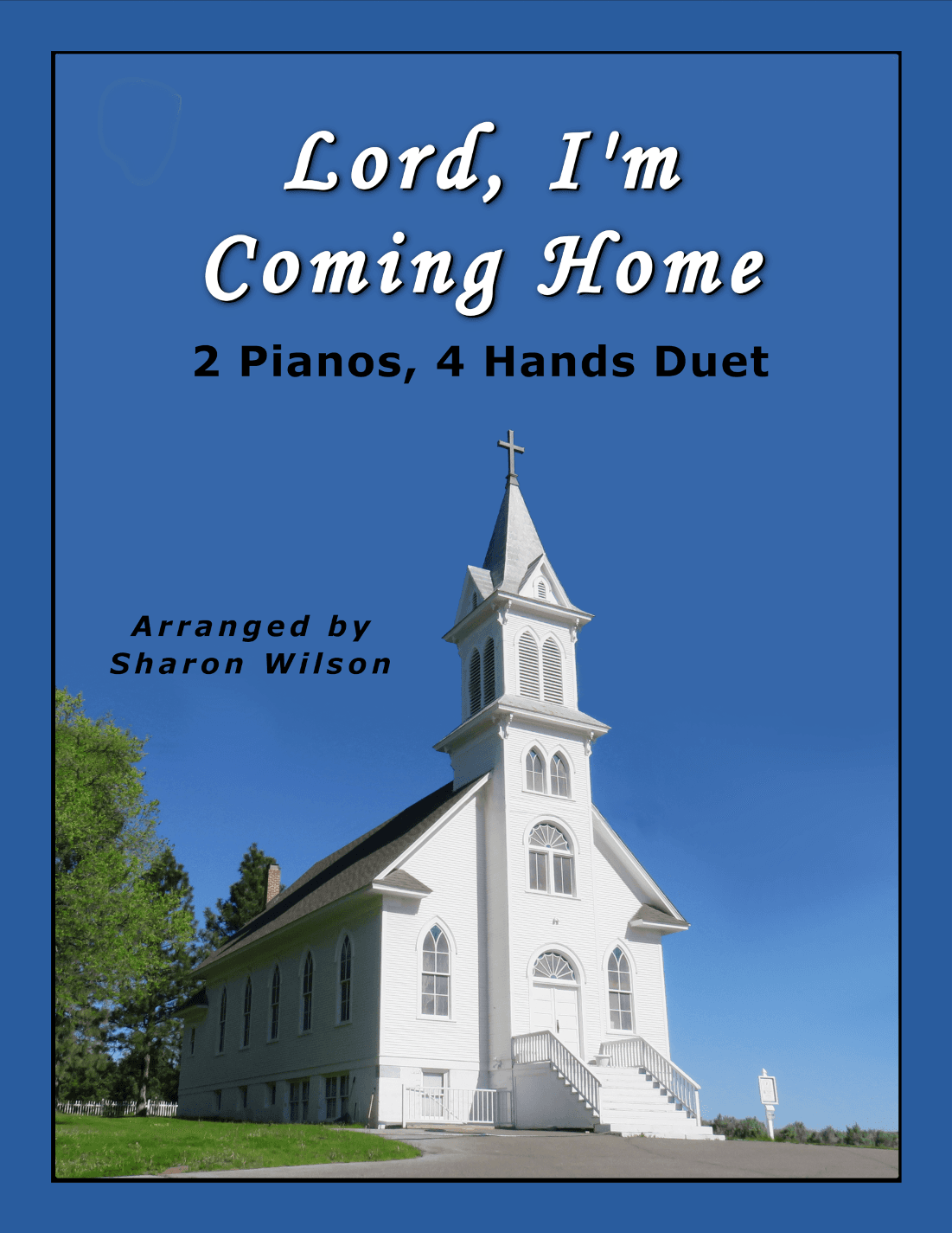 Lord, I'm Coming Home (2 Pianos, 4 Hands Duet) (arr. Sharon Wilson)
