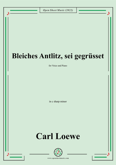 Loewe-Bleiches Antlitz,sei gegrusset,in c sharp minor,for Voice and Piano (arr. OSM Press)