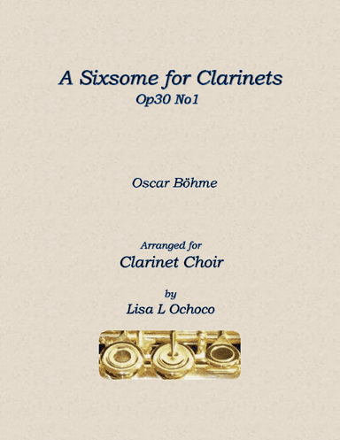 A Sixsome for Clarinets Op30 No1 for Clarinet Choir (arr. Lisa L Ochoco)