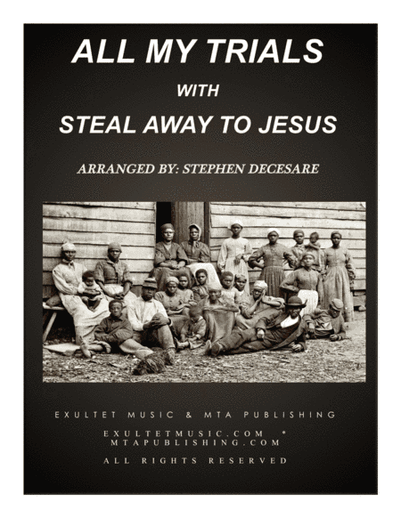 All My Trials (with Steal Away To Jesus) (for 2 Solos & SATB) (arr. Stephen DeCesare)