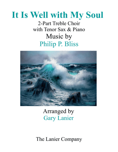 IT IS WELL WITH MY SOUL (2-Part Treble Voice Choir with Tenor Sax & Piano) (arr. Gary Lanier)